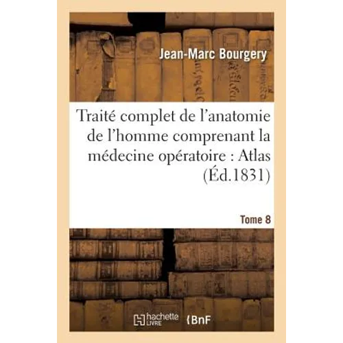 Traité Complet de l'Anatomie de l'Homme Comprenant La Médecine Opératoire: Atlas. Tome 8