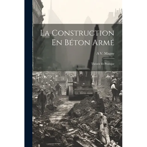La Construction En Béton Armé: Théorie Et Pratique