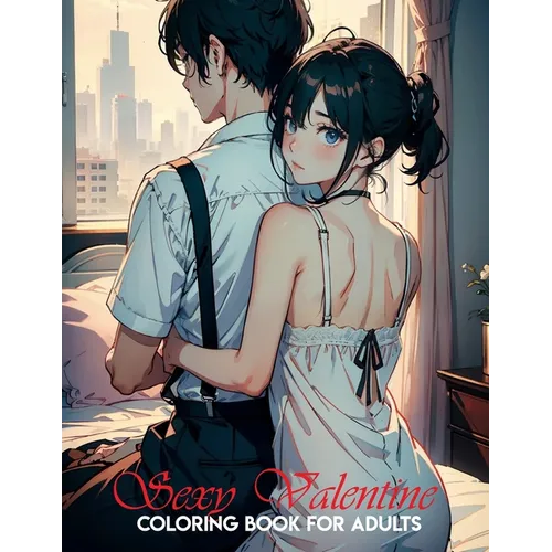 coloring book for adults only: San Valentín sexy: Manga Art & Anime Enthusiasts Stress Relief Naughty Adult Coloring