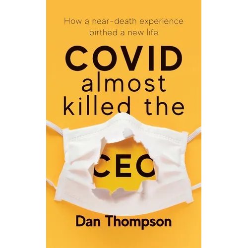 COVID Almost Killed The CEO: How A Near-Death Experience Birthed A New Life