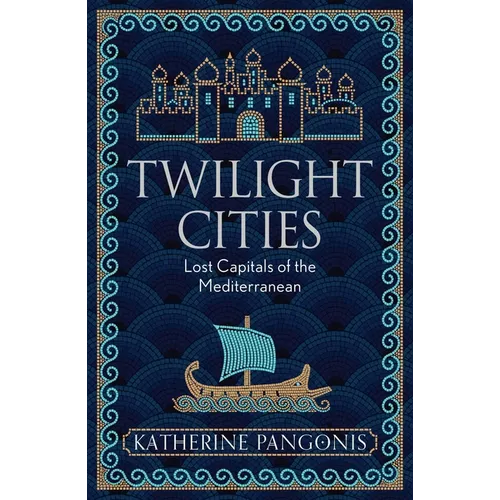 Twilight Cities: Lost Capitals of the Mediterranean