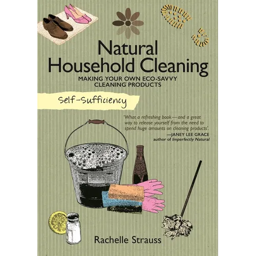Self-Sufficiency: Natural Household Cleaning: Making Your Own Eco-Savvy Cleaning Products