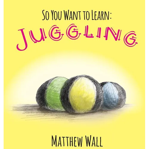 So You Want to Learn: Juggling