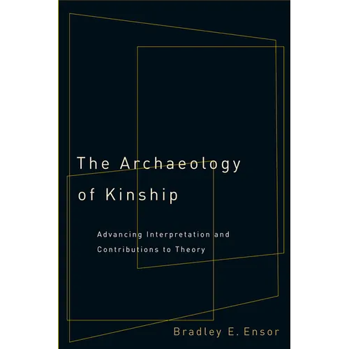The Archaeology of Kinship: Advancing Interpretation and Contributions to Theory
