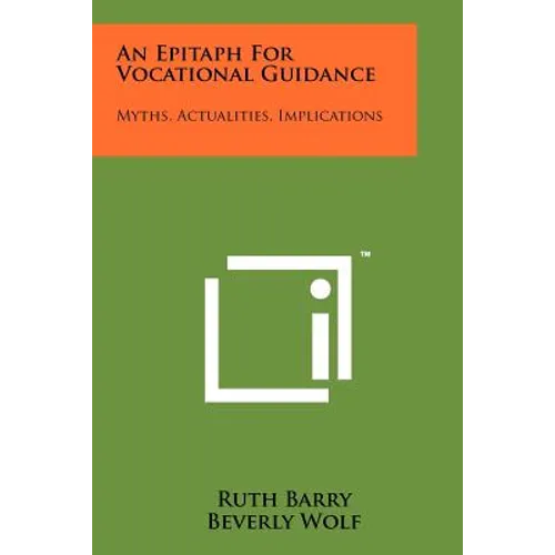 An Epitaph for Vocational Guidance: Myths, Actualities, Implications