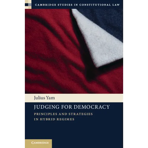 Judging for Democracy: Principles and Strategies in Hybrid Regimes