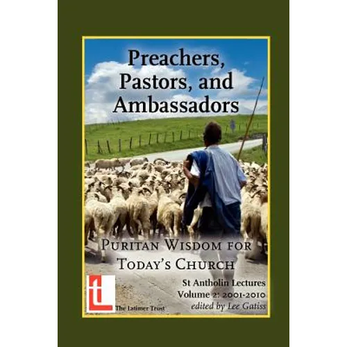 Preachers, Pastors, and Ambassadors: Puritan Wisdom for Today's Church
