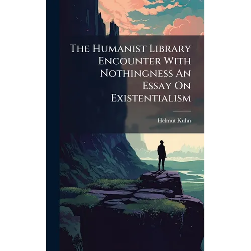The Humanist Library Encounter With Nothingness An Essay On Existentialism