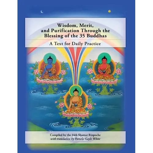 Wisdom, Merit, and Purification Through the Blessing of the 35 Buddhas: A Text for Daily Practice