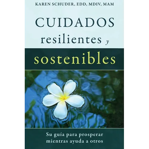 Cuidados Resilientes y Sostenibles: Su gu僘 para prosperar mientras ayuda a otros