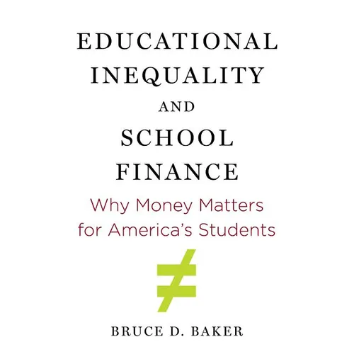 Educational Inequality and School Finance: Why Money Matters for America's Students