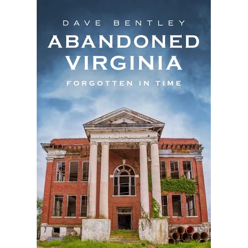 Abandoned Virginia: The Commonwealth's Forgotten Past
