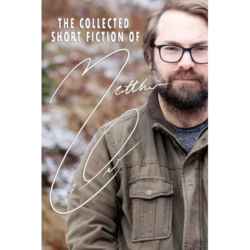 The Collected Short Fiction of Matthew LeDrew