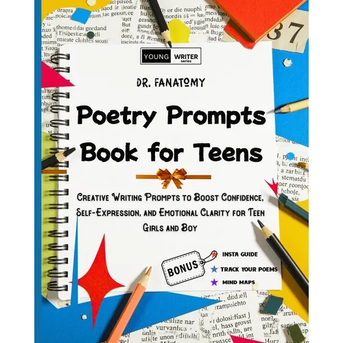 Poetry Prompts Book for Teens: Creative Writing Prompts to Boost Confidence, Self-Expression, and Emotional Clarity for Teen Girls and Boy