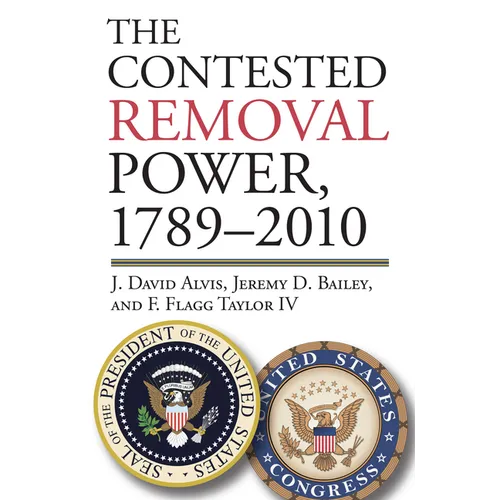 The Contested Removal Power, 1789-2010