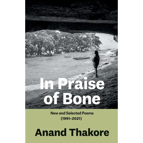 In Praise of Bone New and Selected Poems (1991-2021)