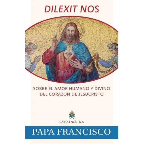 Dilexit Nos: Sobre El Amor Humano Y Divino del Corazón de Jesucristo