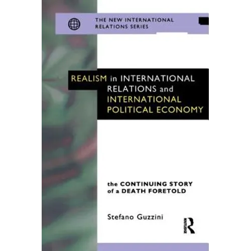 Realism in International Relations and International Political Economy: The Continuing Story of a Death Foretold
