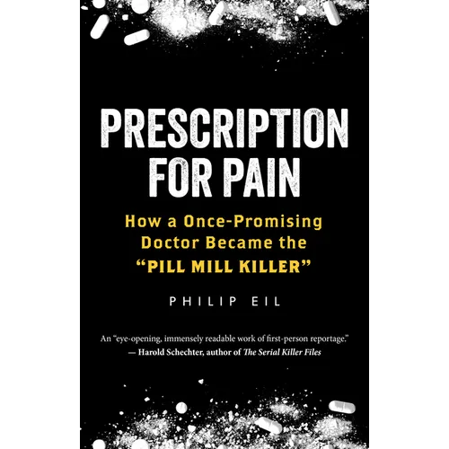 Prescription for Pain: How a Once-Promising Doctor Became the Pill Mill Killer
