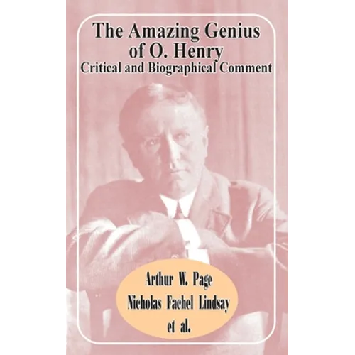 The Amazing Genius of O. Henry: Critical and Biographical Comment