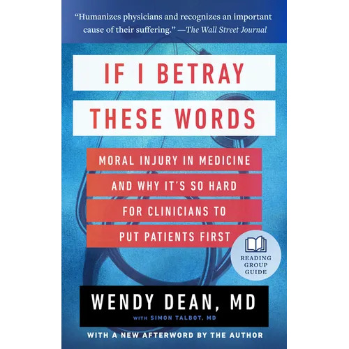 If I Betray These Words: Moral Injury in Medicine and Why It's So Hard for Clinicians to Put Patients First