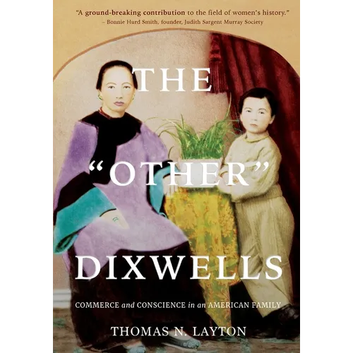 The Other Dixwells (Author's Edition): Commerce and Conscience in an American Family