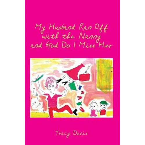 My Husband Ran Off with the Nanny and God Do I Miss Her