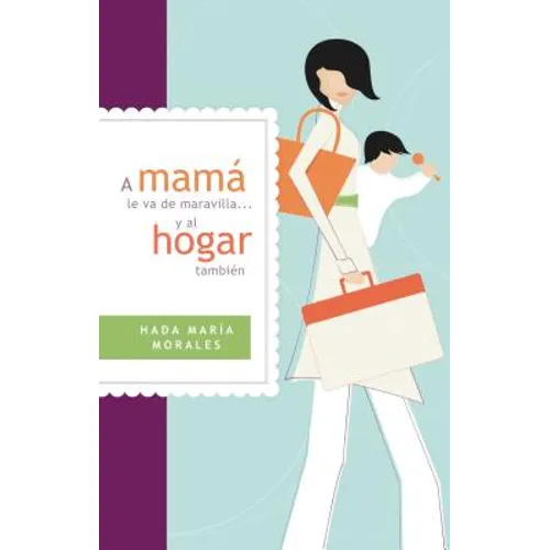 A Mamá Le Va de Maravilla... Y Al Hogar También = Mama Is Going Gret ... and the Home Also