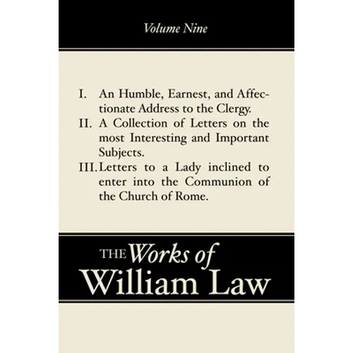 An Humble, Earnest, and Affectionate Address to the Clergy; A Collection of Letters; Letters to a Lady inclined to enter the Romish Communion, Volume