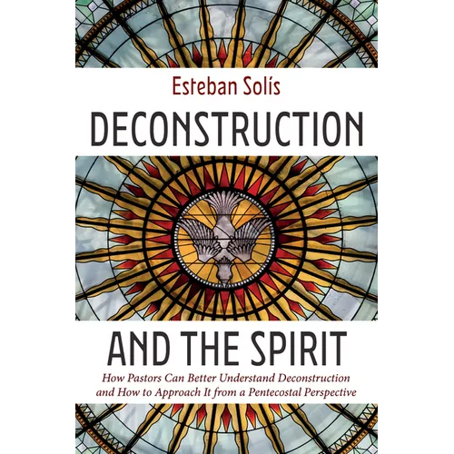Deconstruction and the Spirit: How Pastors Can Better Understand Deconstruction and How to Approach It from a Pentecostal Perspective