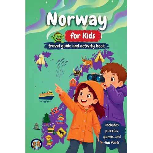 Norway for Kids - Travel Guide & Activity Book: Discover Fjords, Northern Lights, Culture, Nature & Traditions Through Games, Puzzles, and Fun Facts