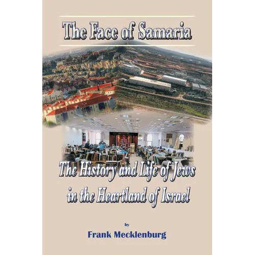 The Face of Samaria: The History and Life of Jews in the Heartland of Israel