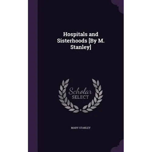 Hospitals and Sisterhoods [By M. Stanley]