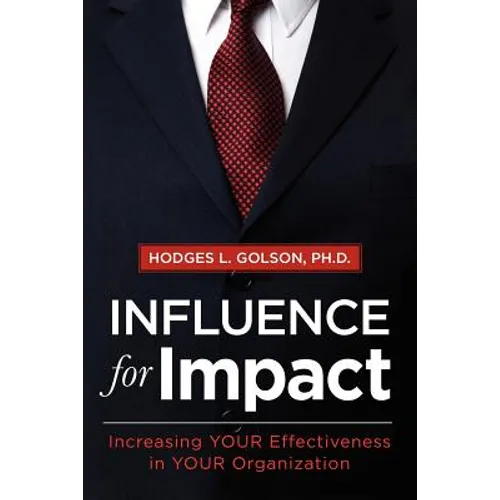 Influence for Impact: Increasing Your Effectiveness in Your Organization
