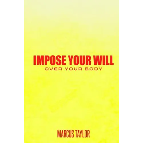 Impose Your Will Over Your Body
