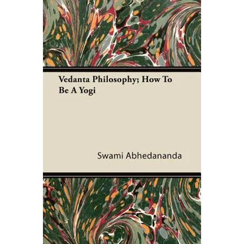 Vedanta Philosophy; How to Be a Yogi
