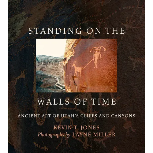 Standing on the Walls of Time: Ancient Art of Utah's Cliffs and Canyons
