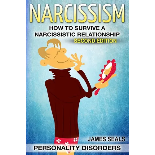 Personality Disorders: NARCISSISM: How To Survive A Narcissistic Relationship