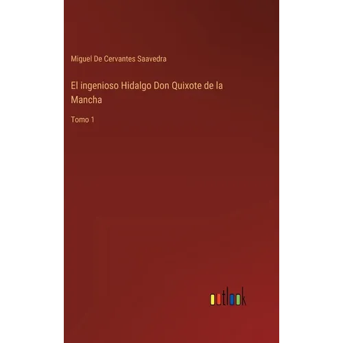 El ingenioso Hidalgo Don Quixote de la Mancha: Tomo 1