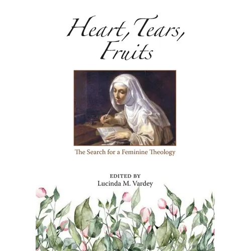 Heart, Tears, Fruits: The Search for a Feminine Theology