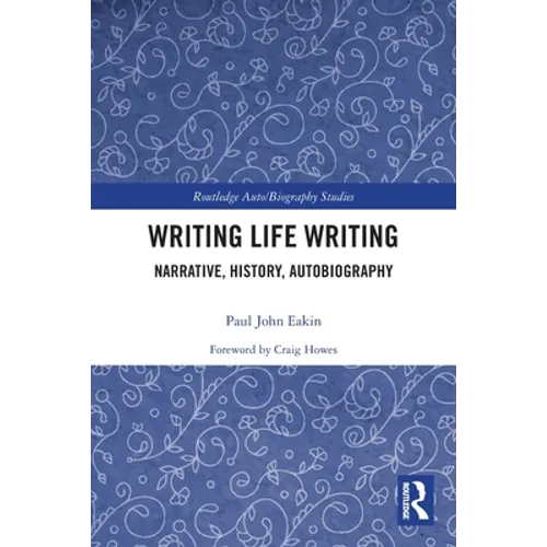 Writing Life Writing: Narrative, History, Autobiography