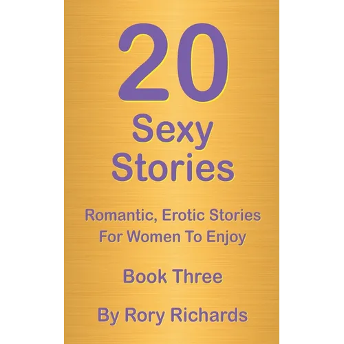 20 Sexy Stories: Romantic, Erotic Stories For Women Book Three