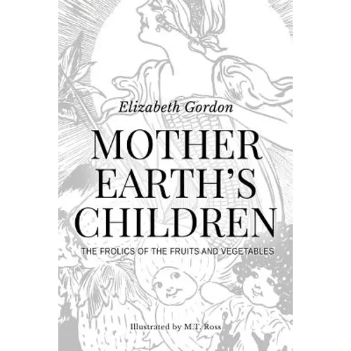 Mother Earth's Children; The Frolics of the Fruits and Vegetables: Illustrated