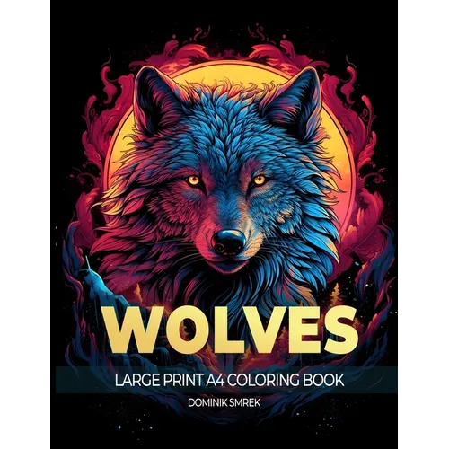Wolves: A Large Print A4 Colouring Book