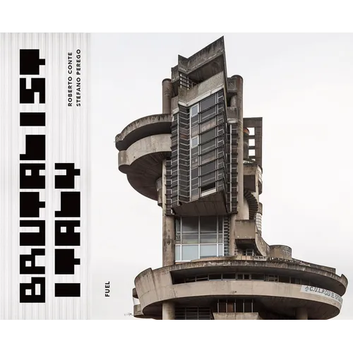 Brutalist Italy: Concrete Architecture from the Alps to the Mediterranean Sea