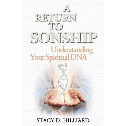 A Return to Sonship: Understanding Your Spiritual DNA