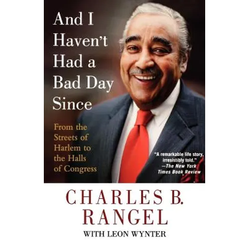 And I Haven't Had a Bad Day Since: From the Streets of Harlem to the Halls of Congress