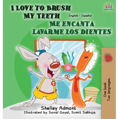 I Love to Brush My Teeth - Me encanta lavarme los dientes: English Spanish Bilingual Edition