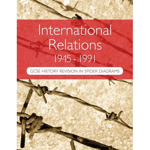 International Relations 1945-1991: GCSE History Revision in Spider Diagrams: The Cold War