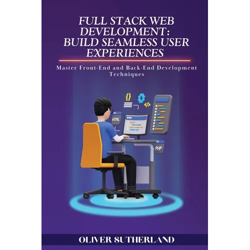 Full Stack Web Development: Master Front-End and Back-End Development Techniques